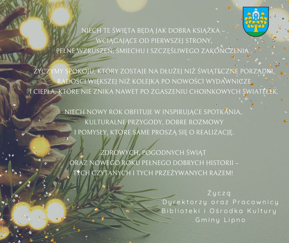 Świąteczne życzenia z okazji Świąt Bożego Narodzenia Dyrektorzy oraz Pracownicy Biblioteki i Ośrodka Kultury Gminy Lipno