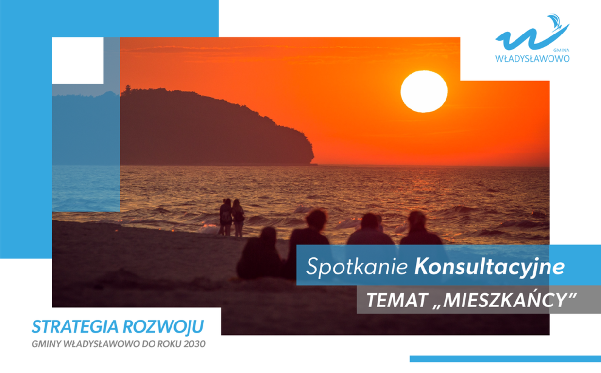 Spotkanie konsultacyjne "Mieszkańcy" - Strategia Rozwoju Gminy Władysławowo do 2030 roku Spotkanie konsultacyjne "Mieszkańcy" - Strategia Rozwoju Gminy Władysławowo do 2030 roku