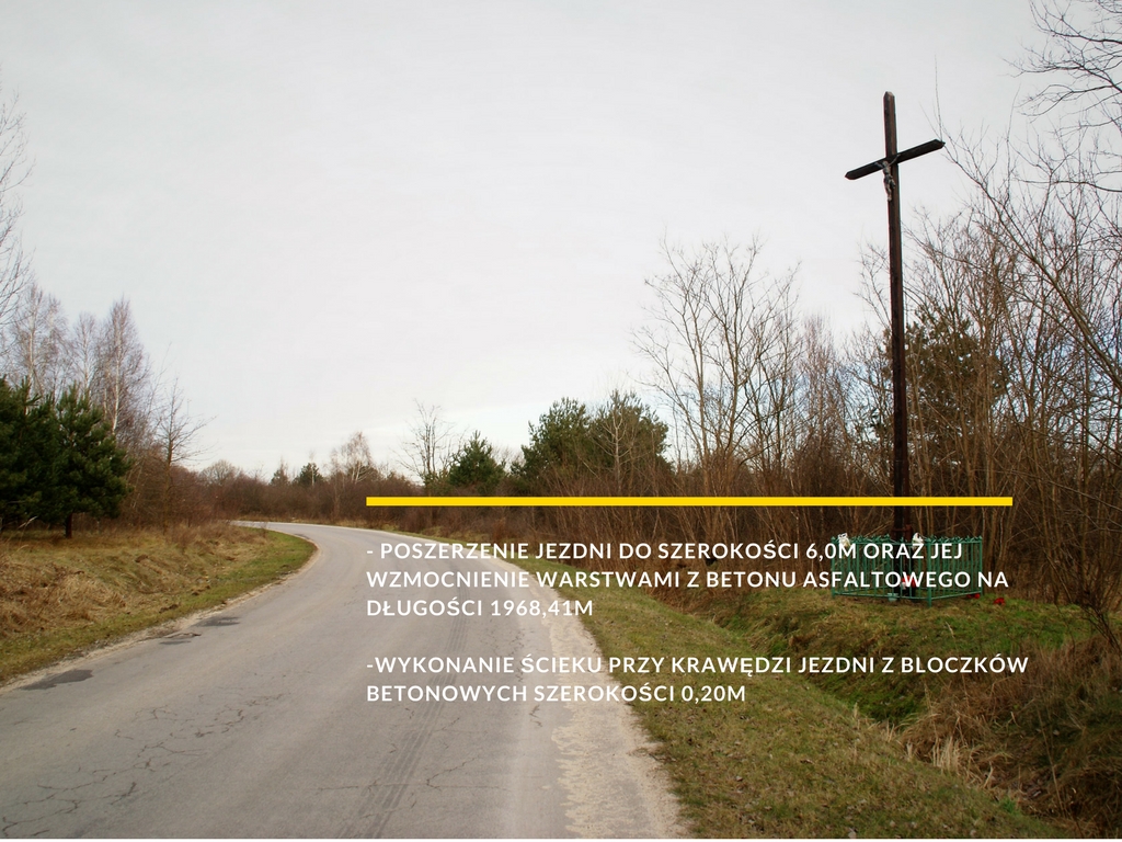 zdjęcie drogi z napisem: - poszerzenie jezdni do szerokości 6,0m oraz jej wzmocnienie warstwami z betonu asfaltowego na długości 1968,41m -wykonanie ścieku przy krawędzi jezdni z bloczków betonowych szerokości 0,20m