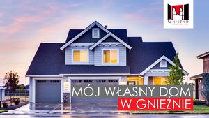 Mój własny dom w Gnieźnie