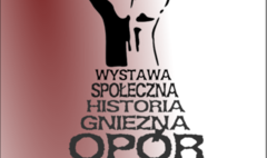 Wystawa „Społeczna historia Gniezna - Opór